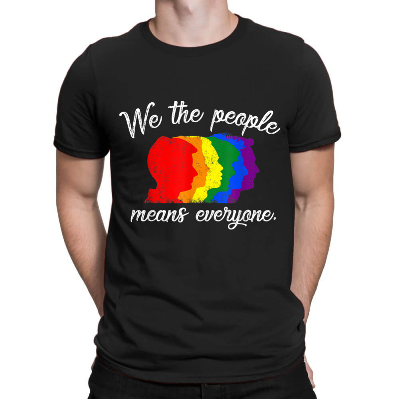 We The People Means Everyone Lgbt Pride Gay 2018 Shirt Tshirt T-Shirt by RYANIDDLE | Artistshot