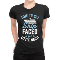 Time To Get Ship Faced And Get A Little Nauti Cruise Ladies Fitted T-shirt | Artistshot