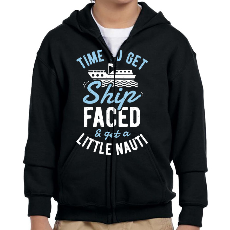 Time To Get Ship Faced And Get A Little Nauti Cruise Youth Zipper Hoodie by degreesgunner | Artistshot