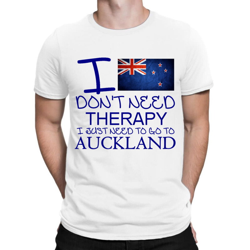 I Dont Need Therapy I Just Need To Go To Auckland T-Shirt by ANGELIQUENIGH | Artistshot