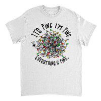 It's Fine I'm Fine Everything Is Fine Christmas Lights T Shirt Classic T-shirt | Artistshot