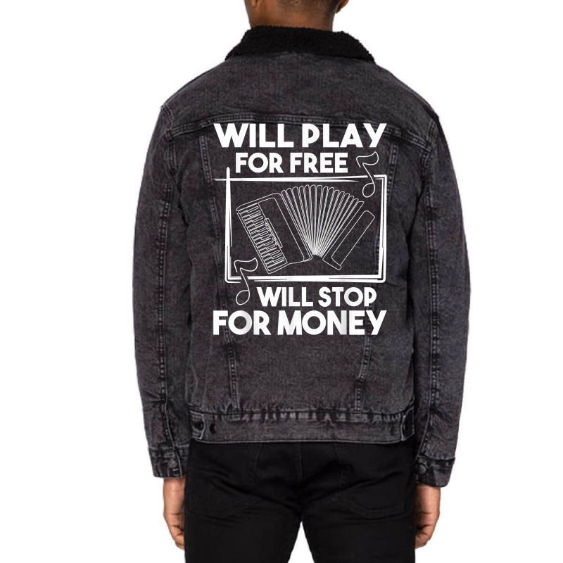 Will Play For Free Will Stop For Money   Accordion Player T Shirt Unisex Sherpa-lined Denim Jacket | Artistshot