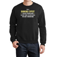 Banking Expert I Solve Problems Funny Gift Crewneck Sweatshirt | Artistshot