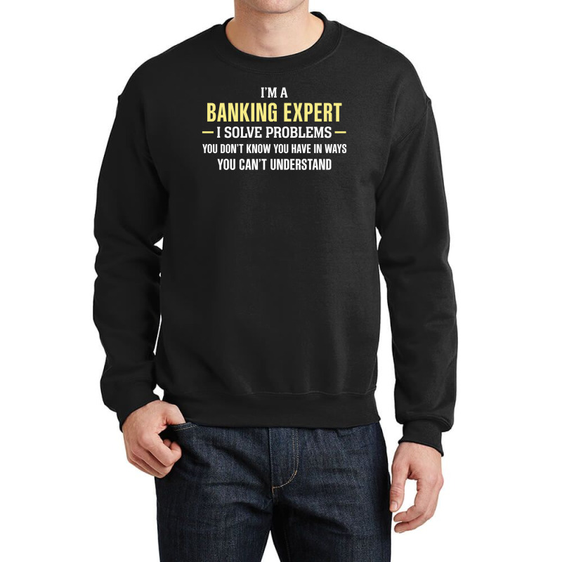 Banking Expert I Solve Problems Funny Gift Crewneck Sweatshirt by thanchashop | Artistshot