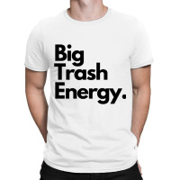 Big Trash Energy T-shirt | Artistshot