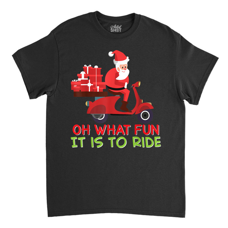 Oh What Fun It Is To Ride Santa Riding Motorcycle Merry Xmas T Shirt Classic T-shirt | Artistshot