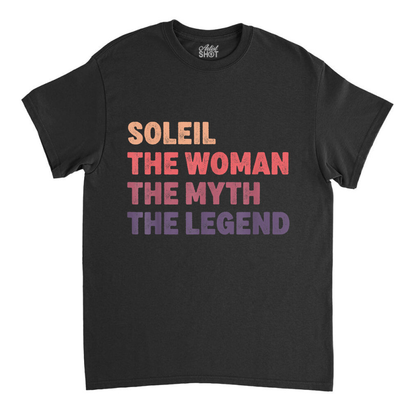 Soleil Woman Myth Legend, Gag Personalized Name Birthday T Shirt Classic T-shirt | Artistshot