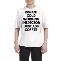 Instant Cold Working Inspector Just Add Coffee T Shirt Youth Tee | Artistshot