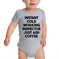 Instant Cold Working Inspector Just Add Coffee T Shirt Baby Bodysuit | Artistshot