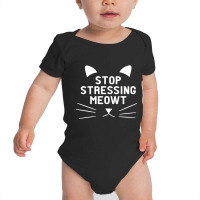 Cat - Stop Stressing Meowt Baby Bodysuit | Artistshot