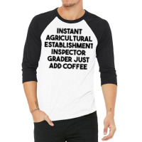 Instant Agricultural Establishment Inspector Add Coffee T Shirt 3/4 Sleeve Shirt | Artistshot