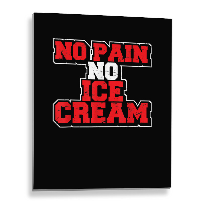 No Pain No Ice Cream Fitness Funny Gym Saying Cardio Workout T Shirt Metal Print Vertical | Artistshot