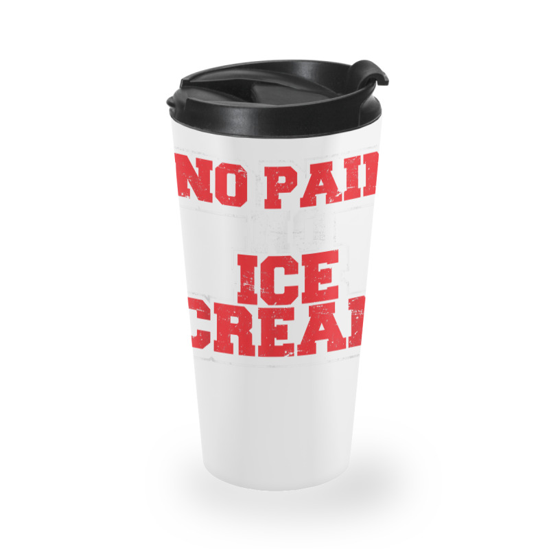 No Pain No Ice Cream Fitness Funny Gym Saying Cardio Workout T Shirt Travel Mug | Artistshot