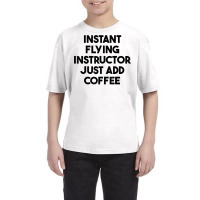 Instant Flying Instructor Just Add Coffee T Shirt Youth Tee | Artistshot