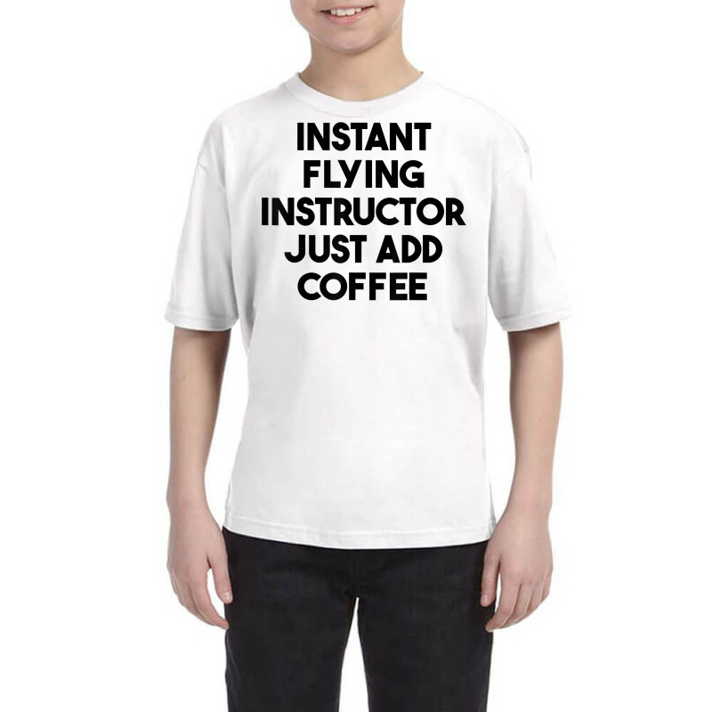 Instant Flying Instructor Just Add Coffee T Shirt Youth Tee by lejo83khanna | Artistshot