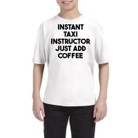 Instant Taxi Instructor Just Add Coffee T Shirt Youth Tee | Artistshot