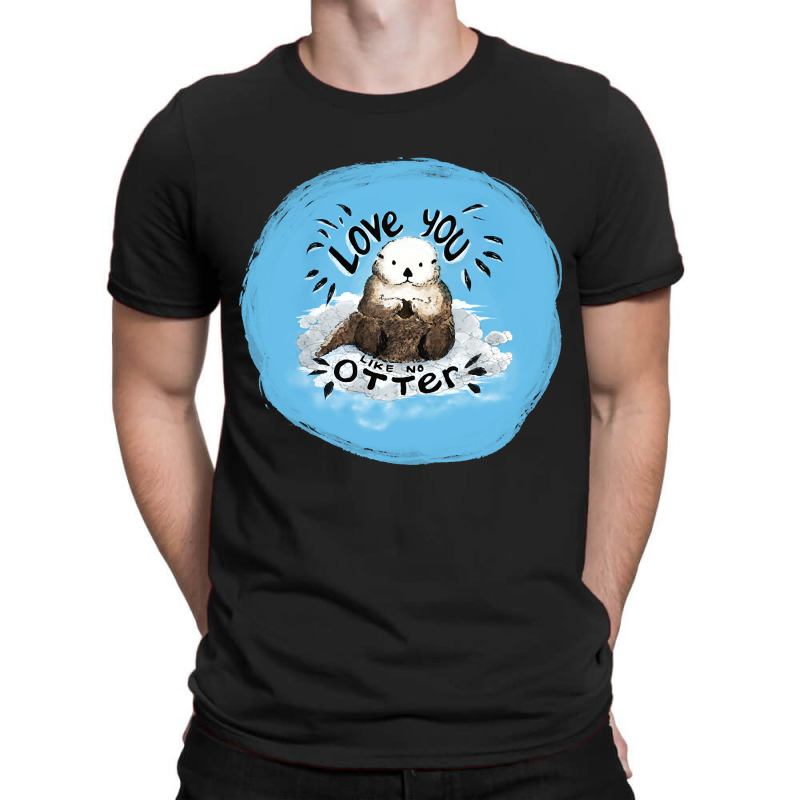 Love You Like No Otter T-shirt | Artistshot