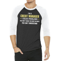 Credit Manager I Solve Problems Funny Gift 3/4 Sleeve Shirt | Artistshot