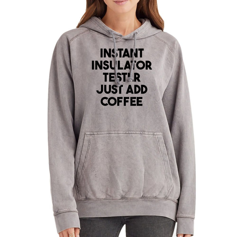 Instant Insulator Tester Just Add Coffee T Shirt Vintage Hoodie by mintywotm | Artistshot