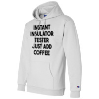 Instant Insulator Tester Just Add Coffee T Shirt Champion Hoodie | Artistshot