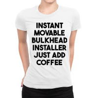 Instant Movable Bulkhead Installer Just Add Coffee T Shirt Ladies Fitted T-shirt | Artistshot