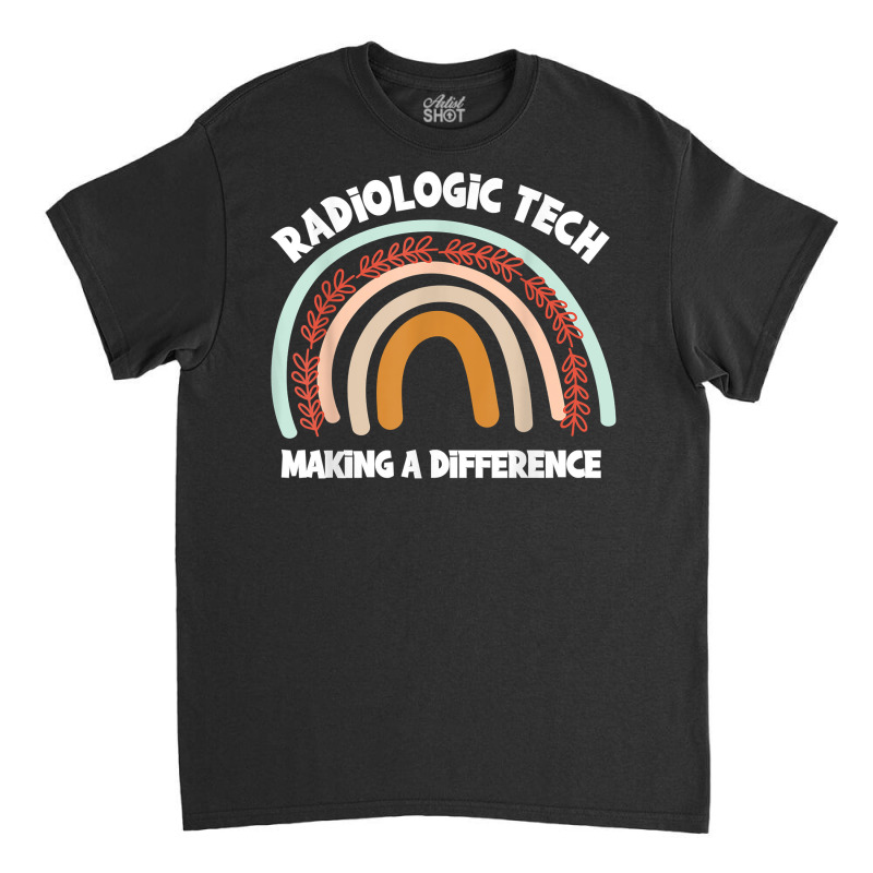 Radiologic Technologist Week Making Difference Boho Rainbow T Shirt Classic T-shirt by mollyschq6z | Artistshot