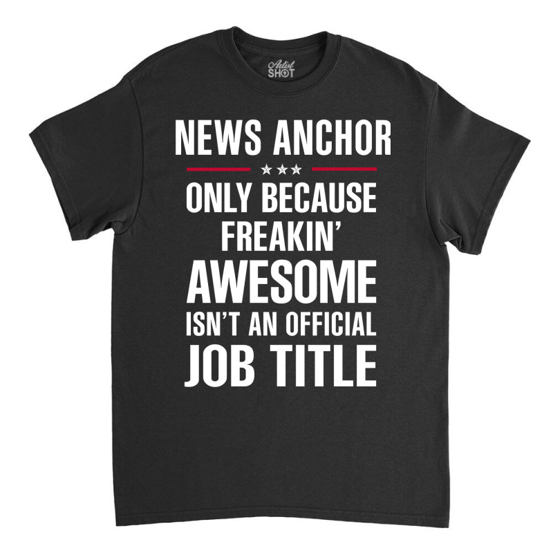 Gift For Freakin' Awesome News Anchor Classic T-shirt by thanchashop | Artistshot