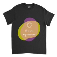 You Are My Sunshine Classic T-shirt | Artistshot