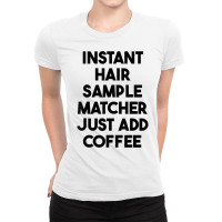 Instant Hair Sample Matcher Just Add Coffee T Shirt Ladies Fitted T-shirt | Artistshot