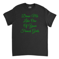 Draw Me Like One Of Your French Girls   The Titanic Quote Classic T-shirt | Artistshot