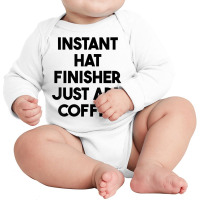 Instant Hat Finisher Just Add Coffee T Shirt Long Sleeve Baby Bodysuit | Artistshot