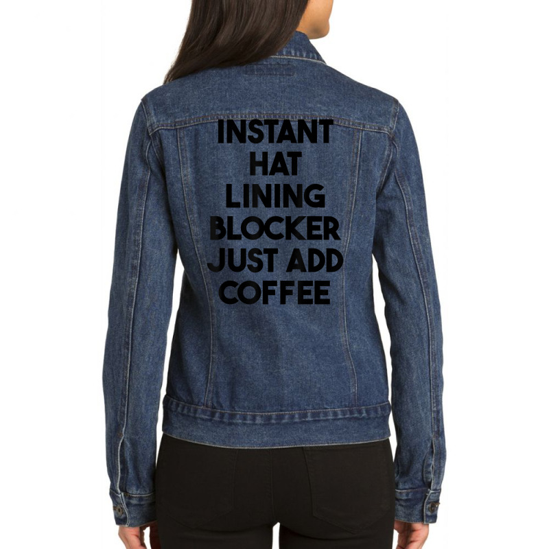 Instant Hat Lining Blocker Just Add Coffee T Shirt Ladies Denim Jacket by lexzalar2o | Artistshot