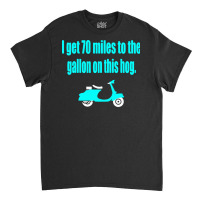 Dumb And Dumber   I Get 70 Miles To The Gallon On This Hog Classic T-shirt | Artistshot