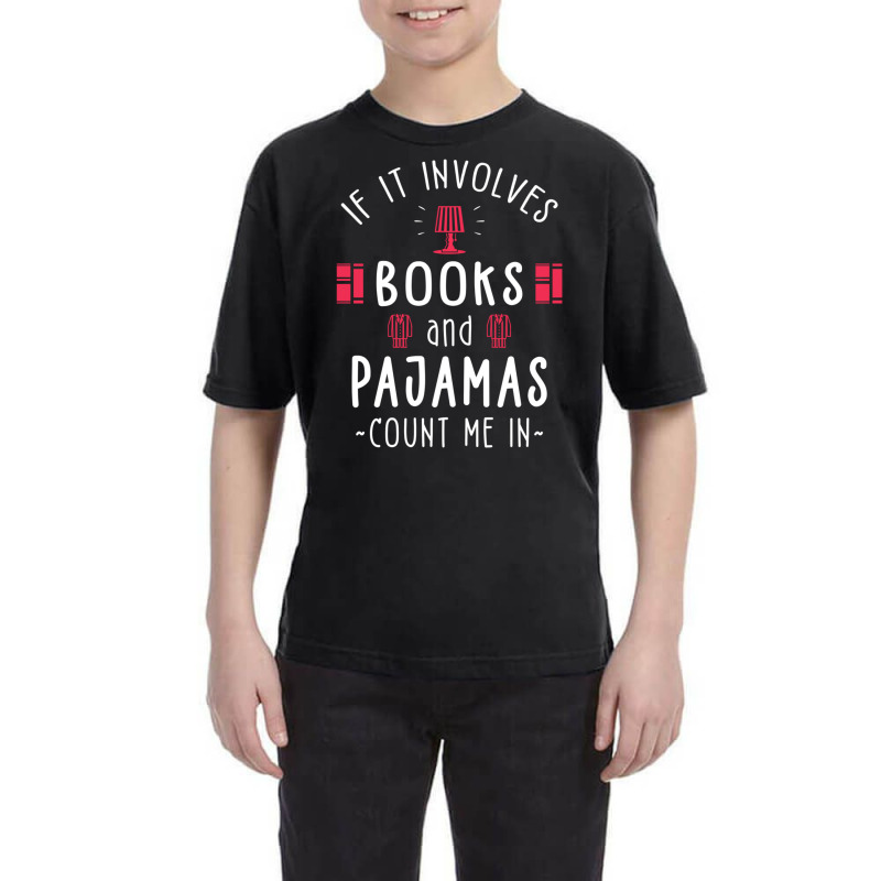 If It Involves Books And Pajamas Book Lover Gift & Reading Youth Tee by behindcedar22 | Artistshot