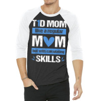 T1d Mom Calculating Skills Type 1 Diabetes Awareness T Shirt 3/4 Sleeve Shirt | Artistshot