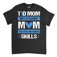 T1d Mom Calculating Skills Type 1 Diabetes Awareness T Shirt Classic T-shirt | Artistshot