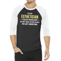 Esthetician I Solve Problems Funny Gift 3/4 Sleeve Shirt | Artistshot