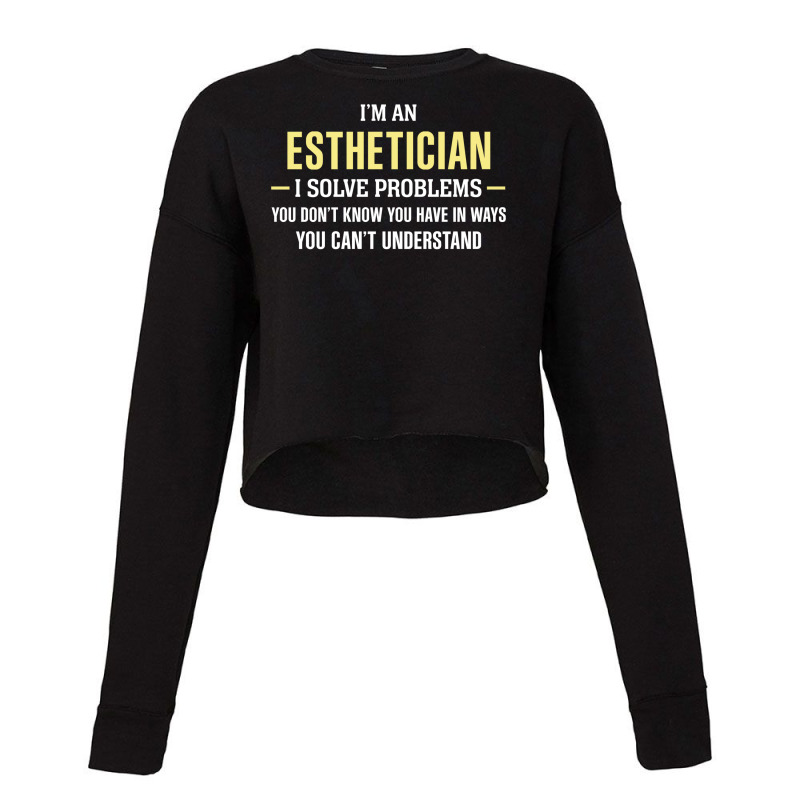 Esthetician I Solve Problems Funny Gift Cropped Sweater | Artistshot