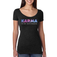 Karma Is My Boyfriend 6 Women's Triblend Scoop T-shirt | Artistshot