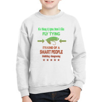 It's Okay If You Don't Like Fly Tying Youth Sweatshirt | Artistshot