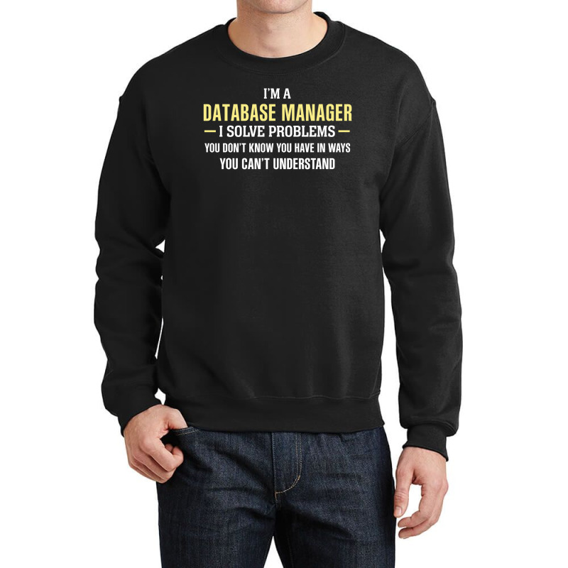 Database Manager I Solve Problems Funny Gift Crewneck Sweatshirt by thanchashop | Artistshot