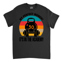 My Perfect Moment It's In The Academy (2) Classic T-shirt | Artistshot