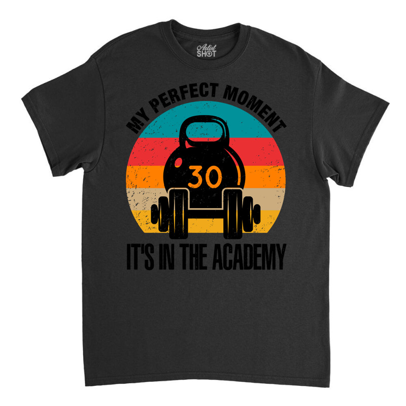 My Perfect Moment It's In The Academy (2) Classic T-shirt by Jerhogen528 | Artistshot