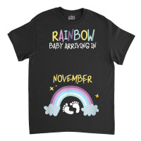 Pregnancy Announcement Rainbow Baby Arriving In November Classic T-shirt | Artistshot