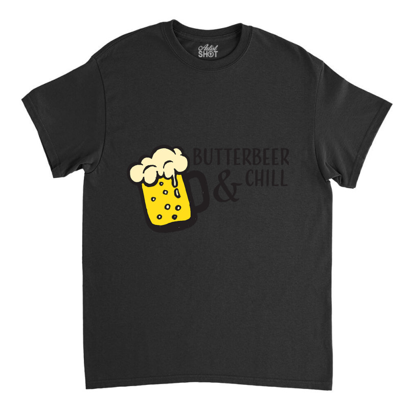 Butterbeer & Chill Classic T-shirt | Artistshot