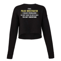 Police Investigator I Solve Problems Funny Gift Cropped Sweater | Artistshot