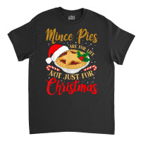 Mince Pies Are For Life Not Just For Christmas Pajama T Shirt Classic T-shirt | Artistshot