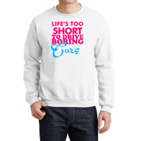 Life's To Short To Drive Boring Car Crewneck Sweatshirt | Artistshot