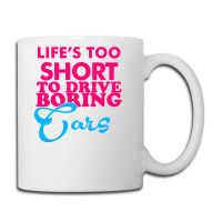 Life's To Short To Drive Boring Car Coffee Mug | Artistshot