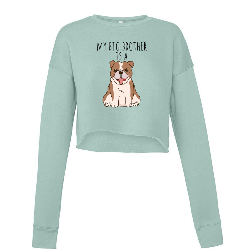 My Big Brother Is A Bulldog Baby Cropped Sweater | Artistshot